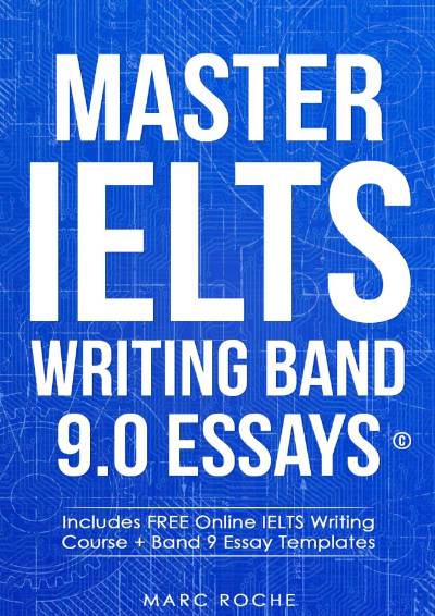 Master IELTS Writing Band 9.0 Essays Includes FREE Online IELTS Writing Course + Band 9 Essay Templates. Preparation Book + Video Course for IELTS E